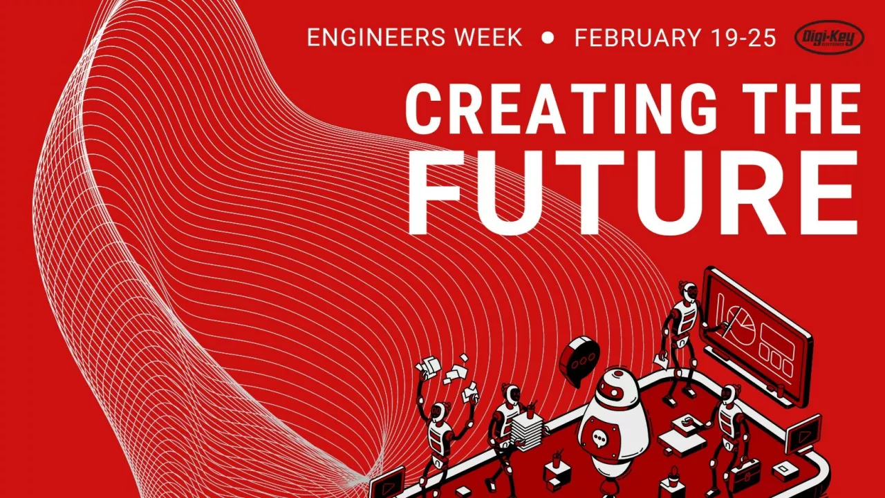 Digi-Key is celebrating Engineers Week from Feb. 19-25, 2023. img#1